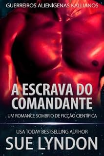 Livro A Escrava do Comandante: Um Romance Sombrio de Ficção Científica (Guerreiros Alienígenas Kallianos Livro 2)