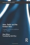 Mao, Stalin and the Korean War: Trilateral Communist Relations in the 1950s (Cold War History (Routledge))