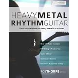 Heavy Metal Rhythm Guitar: The Essential Guide to Heavy Metal Rock Guitar (Learn Heavy Metal Guitar) (Volume 1)