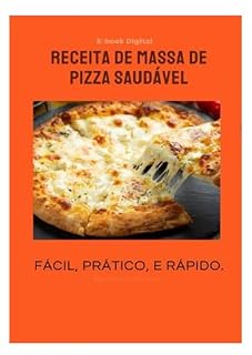 Livro E-book - Receita de Massa de Pizza Saudável: Massa especial e Prática