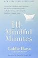 10 Mindful Minutes: Giving Our Children--and Ourselves--the Social and Emotional Skills to Reduce St ress and Anxiety for Healthier, Happy Lives