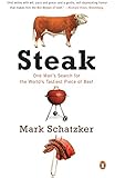 Steak: One Man's Search for the World's Tastiest Piece of Beef
