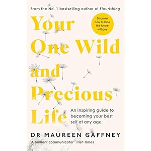 Your One Wild and Precious Life: An Inspiring Guide to Becoming Your Best Self At Any Age