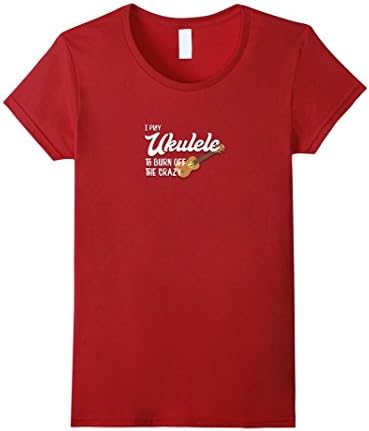 Womens I Play Ukulele to Burn Off the Crazy Funny Uke Shirt Small Cranberry