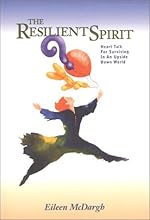 The Resilient Spirit: Heart Talk for Staying Rightside Up in a World That's Upside Down
