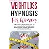 Weight Loss Hypnosis for Women: A Blueprint to Rapid Weight Loss, Fat Burn and Motivation Through Gastric Band Hypnosis, Positive Affirmations and Guided Meditations (Mindset & Wellness)
