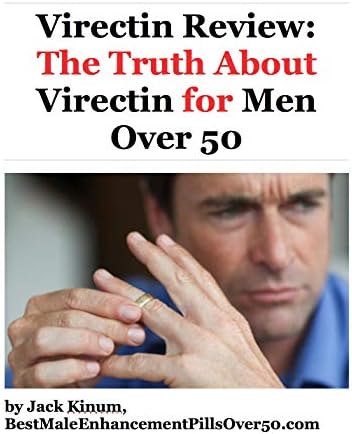 Virectin Review: The Truth About Virectin for Men Over 50 (The Truth for Men Over 50 Book 1)