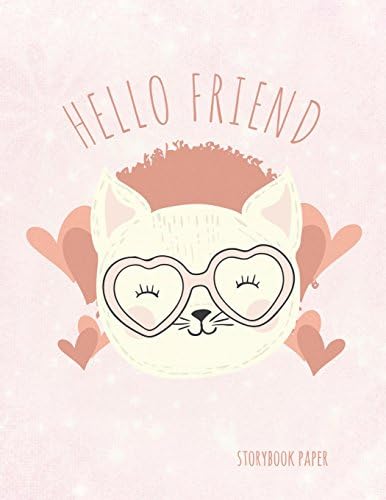 Hello Friend Storybook Paper: School Teachers, Pre-K, Kindergarten, First and Second Grade Students, Creative Cat Journal, Primary Write and Draw Notebook, 100 Pages 8.5" x 11" Paperback – June 22, 2018