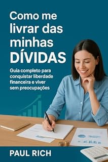 Livro Como me livrar das minhas dívidas: Guia completo para conquistar liberdade financeira e viver sem preocupações