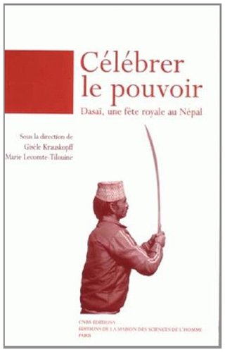 Celebrer Le Pouvoir: Dasa~i, Une Fete Royale Au Nepal by (Paperback)