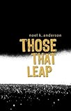 Those That Leap by Noel K. Anderson