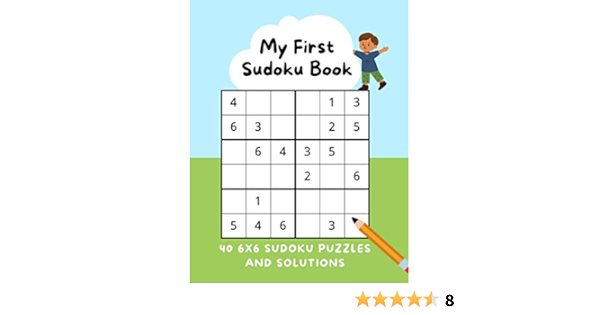 my first sudoku book 40 6x6 sudoku puzzles solutions easy sudoku for kids ages 6 8 beginner sudoku puzzles easy sudoku puzzle book for children simple number puzzles for kids