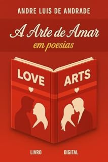 Livro A Arte de Amar em Poesias: Um mergulho poético nos sentimentos mais profundos do amor, da vida e da alma