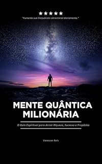 Livro Mente Quântica Milionária: O Guia Espiritual para Atrair Riqueza, Sucesso e Propósito