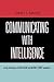Communicating With Intelligence: Writing and Briefing in the Intelligence and National Security Communities (Security and Professional Intelligence Education Series)