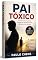 Livro PAI TÓXICO: Como Reconhecer os Sinais, Proteger Sua Saúde Emocional e Recuperar Sua Liberdade