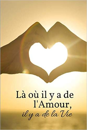 La Ou Il Y A De L Amour Il Y A De La Vie Carnet Citation D Amour Notebook French Edition Editions Edit Amazon Com Books