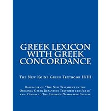 The New Koine Greek Textbook: Greek
                      Concordance and Greek Dictionary Coded To The
                      Strong’s Numbering System For The New Testament in
                      the Original Greek Byzantine Textform 2005 (Volume
                      2)