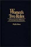 Women's Two Roles : A Contemporary Dilemma, Moen, Phyllis, 0865691983