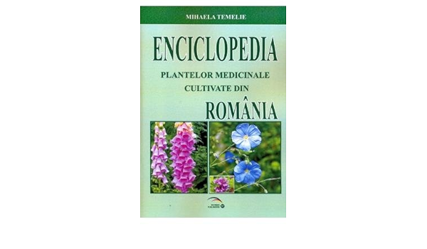 Enciclopedia Plantelor Medicinale Cultivate Din Romania Romanian Edition Mihaela Temelie 9789737719805 Amazon Com Books