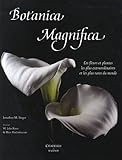 Botanica Magnifica: Les Fleurs Et Plantes Les Plus Extraordinaires Et Les Plus Rares Au Monde (Frenc by