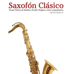 Saxofón Clásico: Piezas fáciles de Brahms, Vivaldi, Wagner y otros compositores (Spanish Edition)