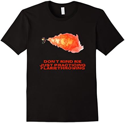 Great Shirt for a Flamethrower Fan