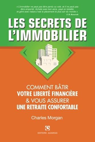 Download Les Secrets de l'Immobilier: Comment Bâtir Votre Liberté financière et Vous Assurer Une Retraite Confortable PDF