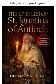 Livro As epístolas de Santo Inácio de Antioquia: com comentário histórico, teológico e acadêmico