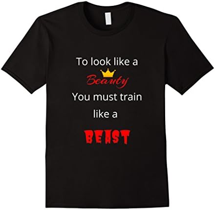 Mens To look like a beauty you must train like a beast T-Shirt Medium Black