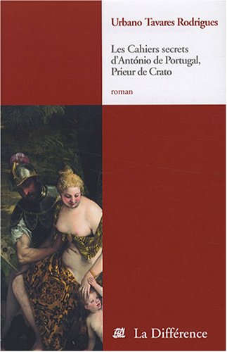 Les  cahiers secrets d'António de Portugal, prieur de Crato