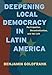 Deepening Local Democracy in Latin America: Participation, Decentralization, and the Left