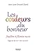Les couleurs du bonheur: J'équilibre et j'illumine ma vie (Vie des hommes) (French Edition) by 