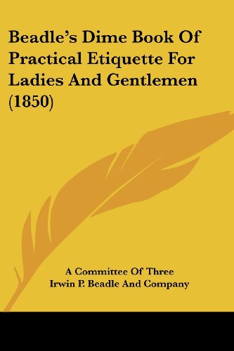 Beadle's Dime Book Of Practical Etiquette For Ladies And Gentlemen (1850)