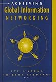 Achieving Global Information Networking, Varma, Eve L. and Newsome, George W., 0890069999