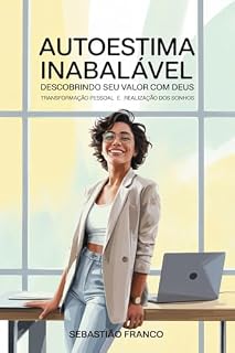Livro Autoestima Inabalável - Descobrindo seu valor com Deus: Transformação pessoal e realização dos sonhos