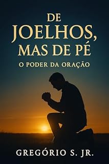 Livro De Joelhos, Mas de Pé: O Poder da Oração