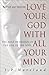 Love Your God with All Your Mind: The Role of Reason in the Life of the Soul