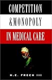 Competition & Monopoly in Medical Care cover