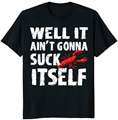 Mens Well It Aint Gonna Suck Itself Tshirt - Funny Crawfish Shirt Large Black