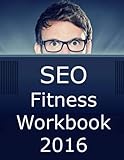 SEO Fitness Workbook: 2016 Edition: The Seven Steps to Search Engine Optimization Success on Google