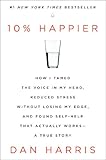 "10% Happier How I Tamed the Voice in My Head, Reduced Stress Without Losing My Edge, and Found Self-Help That Actually Works--A True Story" av Dan Harris