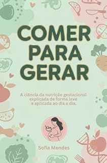Livro Comer para Gerar: A Ciência da Nutrição Gestacional explicada de forma leve e aplicada ao dia dia.
