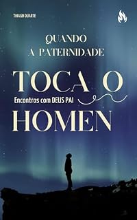 Livro '' Quando a Paternidade toca o Homem'' : O pai que o Pai pode contar (DEUS, O PAI PERFEITO Livro 1)