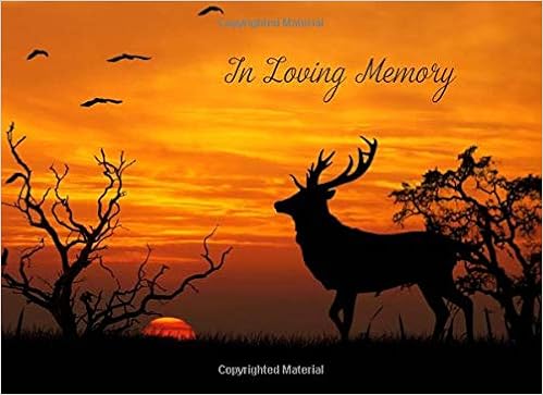 In Loving Memory: Funeral Guest Book; with Name and Address Lines, Memorial Register Book, Sympathy Gift Log, Sign In Book, with Extra Blank Pages, Deer at Sunset In Loving Memory: Funeral Guest Book; with Name and Address Lines, Memorial Register Book, Sympathy Gift Log, Sign In Book, with Extra Blank Pages, Deer at Sunset