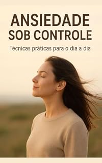 Livro ANSIEDADE SOB CONTROLE : Técnicas práticas para o dia a dia