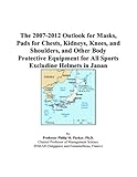 The 2007-2012 Outlook for Masks, Pads for