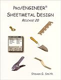 Pro/Engineer Sheetmetal Design - Release 2.0, Smith, Steven G., 0966925122