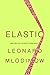 Elastic: Flexible Thinking in a Time of Change - Book by Leonard Mlodinow