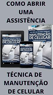 Livro COMO ABRIR UMA ASSISTÊNCIA TÉCNICA DE MANUTENÇÃO DE CELULAR: COMO ABRIR UMA ASSISTÊNCIA TÉCNICA DE MANUTENÇÃO DE CELULAR